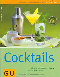 Cocktails: Klassiker und brandneue Rezepte mit und ohne Alkohol